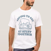 Trying to Get My Stuff Together Funny Cat T-shirt (Voorkant)