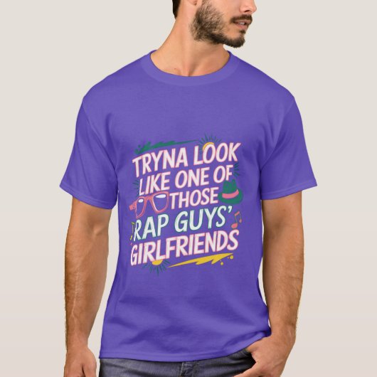 Tryna Look Like One Ofhose Rap Guys Girlfriends8 v T-shirt (Voorkant)