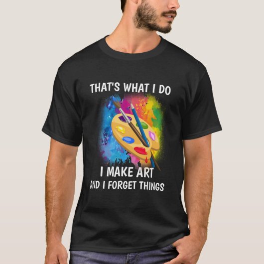 T'S W I Do I Make And I Forget Things T-shirt (Voorkant)