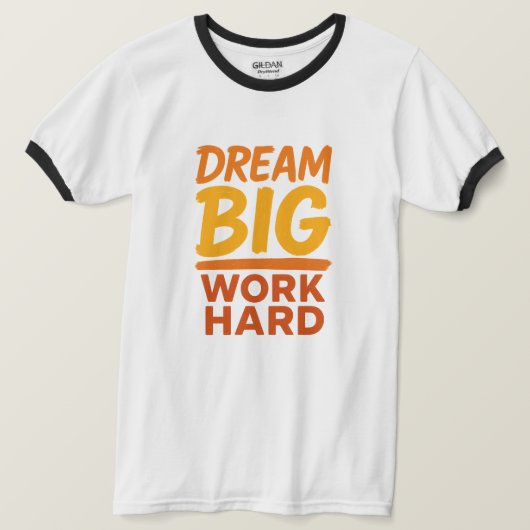 Tshirt Dream Big Work Hard Motivatie T-shirt (Design voorkant)