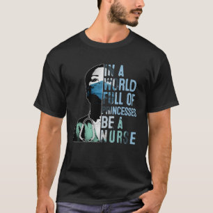 Tu in een wereld vol prinsessen een verpleegster m t-shirt
