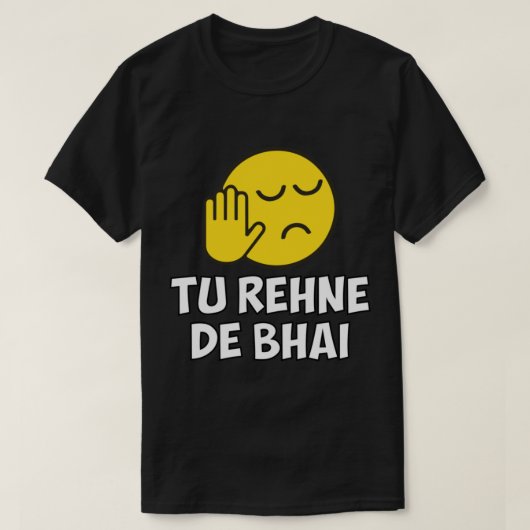 Tu Rehne De Bhai grappig hindi-Gezegde T-shirt (Design voorkant)