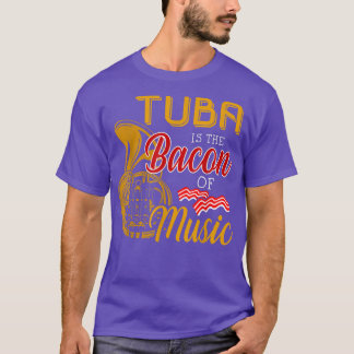 Tuba Player T-shirt Tuba is de bacon van muziek