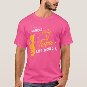 Tuba Zonder Mijn Tuba Leven Zou Bes Tubaïst T-shirt