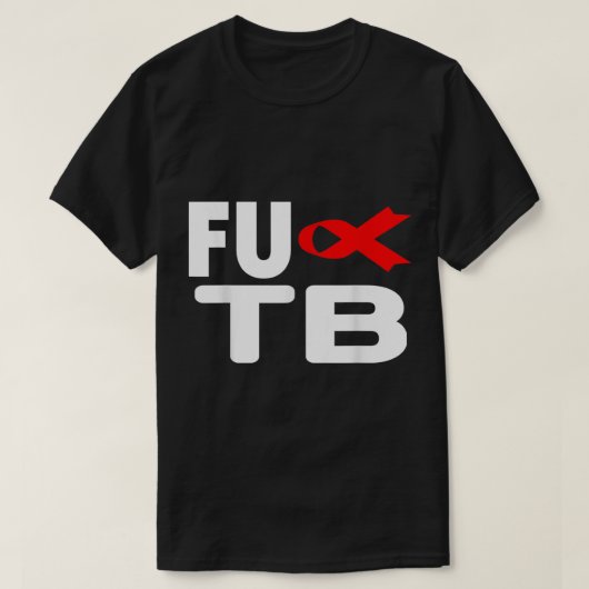Tuberculose FU TB - Wereldtuberculosedag tuberculo T-shirt (Design voorkant)