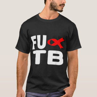 Tuberculose FU TB - Wereldtuberculosedag tuberculo T-shirt