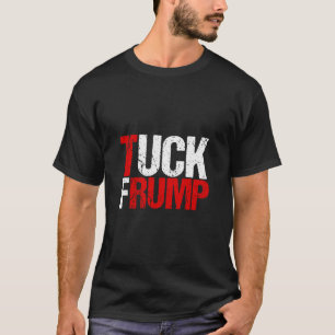 Tuck Frump Funny Anti Trump T-shirt