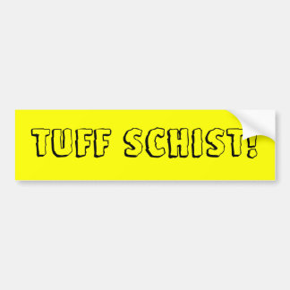 Tuff Schist. Bumpersticker