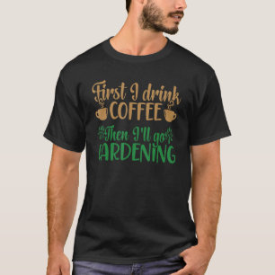 Tuin Plant Tuinier Ik Drink Koffie Dan Ga Ik  T-shirt