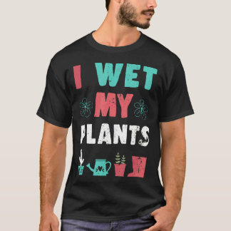 Tuin Soms Bevochtig Ik Mijn Planten Tuin Bloem T-shirt
