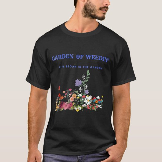 Tuin van Weedin Het leven begon in de tuin T-shirt (Voorkant)