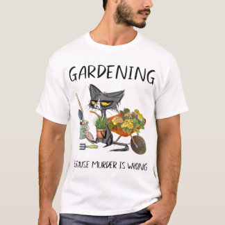 tuinbouw omdat moord een verkeerde grappige kat is t-shirt
