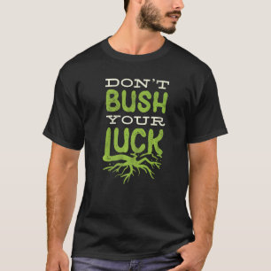 Tuinbouw Tuinbouwkundige Tuinieren Duw je geluk ni T-shirt