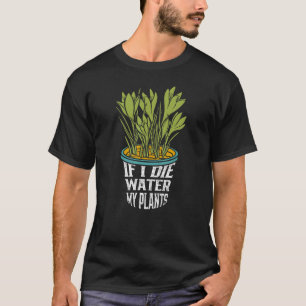 Tuinier Gebed Als ik Sterf Geef Mijn Planten Water T-shirt
