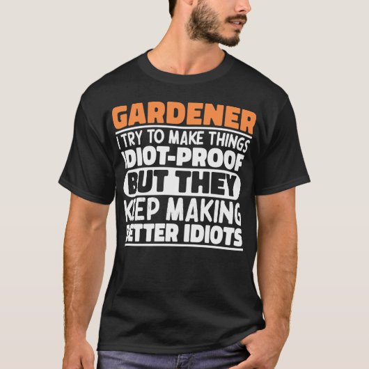 Tuinier Ik probeer dingen grappig te maken Quote T T-shirt (Voorkant)