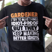 Tuinier Ik probeer dingen grappig te maken Quote T T-shirt