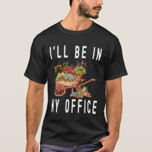 Tuinier Kar Trolley Bloem Ik zal in mijn kantoor z T-shirt