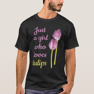 Tuinier Mooie Tulp Bloem Gewoon Een Meisje Dat Lo T-shirt