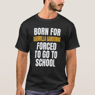 Tuinieren 4\Geboren Voor Guerrilla Tuinieren T-shirt