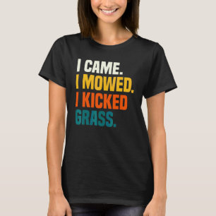 Tuinieren 4\Ik Kwam Ik Maide Ik Trapte Gras Gazo T-shirt