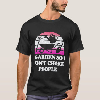 Tuinieren 4\Tuinier   Ik tuinier dus ik verstik me T-shirt