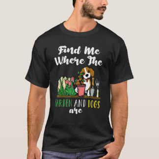 Tuinieren 4\vind me waar de tuin en honden zijn t-shirt