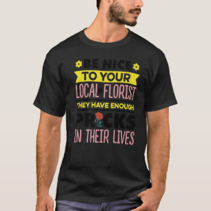 Tuinieren 4\Wees Aardig Voor Uw Lokale Bloemist Tu T-shirt