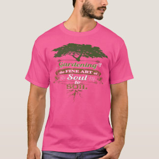 Tuinieren De Fijne Kunst Van Ziel Tot Bodem Tuinie T-shirt