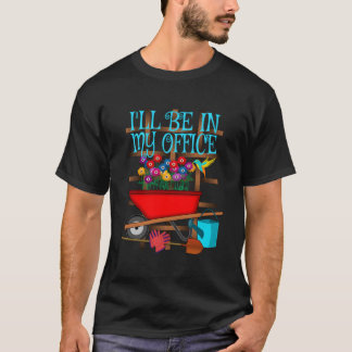 Tuinieren Ik Zal In Mijn Kantoor Tuin Zijn T-shirt