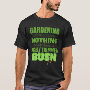 Tuinieren Niets beter dan een mooi gesnoeide strui T-shirt