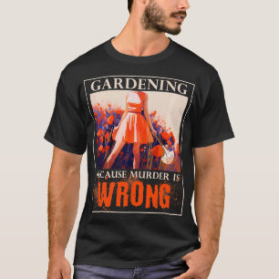 Tuinieren omdat moord fout is Grappig tuinieren T-shirt