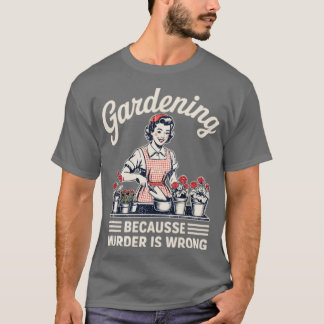 Tuinieren omdat moord verkeerd is Tuinieren Tuin T-shirt