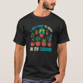 Tuinieren Plant  Ik Wil Gewoon In Mijn Tuin Werken T-shirt