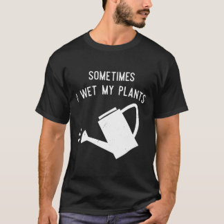 Tuinieren Soms maak ik mijn Planten nat Tuin T-shi T-shirt