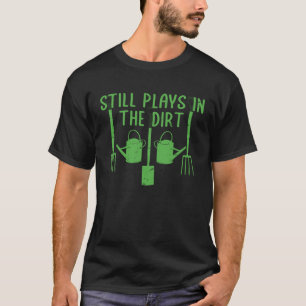 Tuinieren Speelt Nog Steeds In De Tuin Aarde Plan T-shirt
