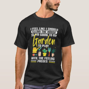 Tuinieren Tuin Ik Voel Me Als Ik Het Tuinhuis Moet T-shirt
