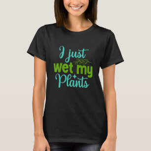 Tuinman Ik heb net mijn planten water gegeven Tuin T-shirt