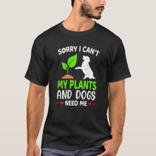 Tuinman Sorry, ik kan niet. Mijn planten en honden T-shirt