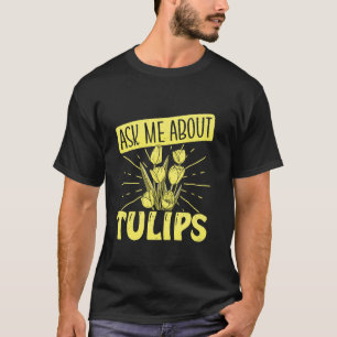 Tuinman VRAAG ME OVER TULPEN Lente Grappige Tulpen T-shirt
