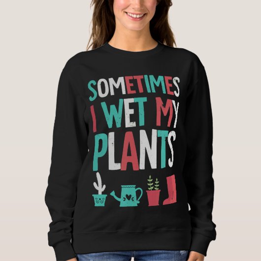 Tuintuin I Natte mijn Planten Humor Trui (Voorkant)