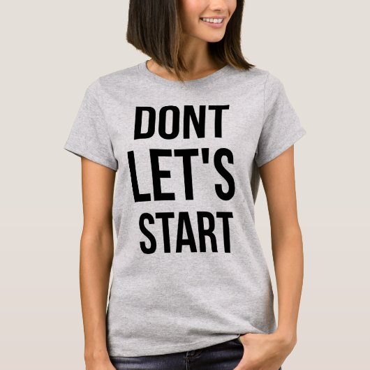 Tumblr T-Shirt Laten we niet beginnen (Voorkant)
