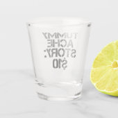 Tummy Ache Story $10 Stomachache Funny Shot Glas (Achterkant)