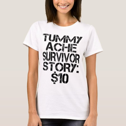 Tummy Ache Survivor Story $10 Stomachache Funny T-shirt (Voorkant)