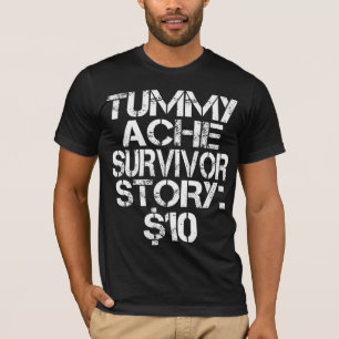 Tummy Ache Survivor Story $10 Stomachache IBS T-shirt