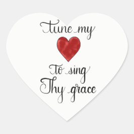"Tune my Heart to Sing Thy Grace" Hart Sticker