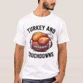 Turkey and Touchdowns Funny Thanksgiving Football T-shirt (Voorkant)