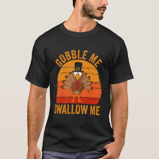 Turkey Day Gobble Me Swallow Me Thanksgiving Day T-shirt (Voorkant)