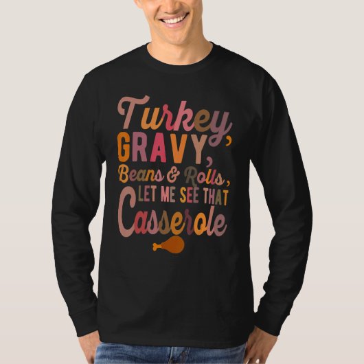Turkey  Gravy  Beans and Rolls  Let Me See That Ca T-shirt (Voorkant)