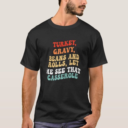 Turkey Gravy Beans And Rolls Let Me See That Casse T-shirt (Voorkant)