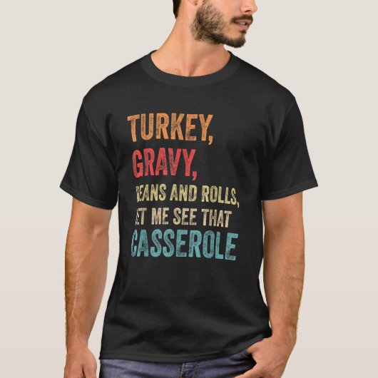 Turkey Gravy Beans And Rolls Let Me See That Casse T-shirt (Voorkant)